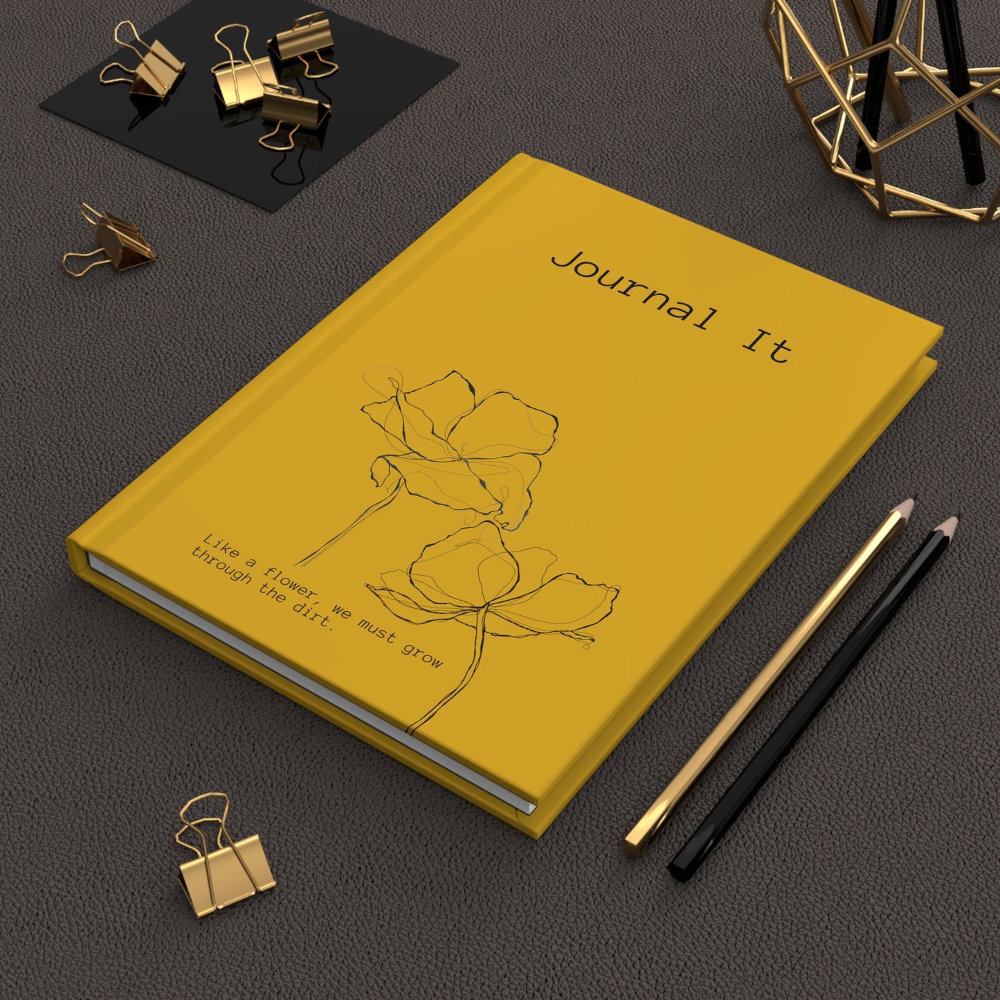 Yellow Hardcover Journal: "Like a flower, we must grow through the dirt."