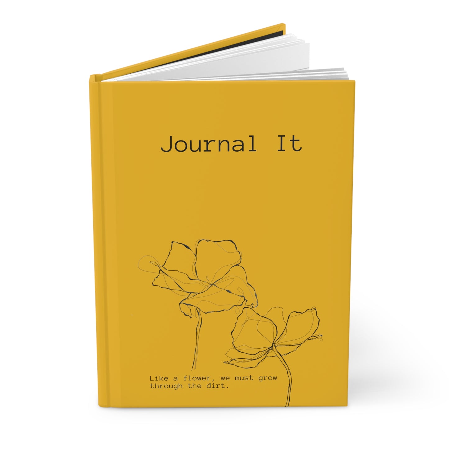 Yellow Hardcover Journal: "Like a flower, we must grow through the dirt."