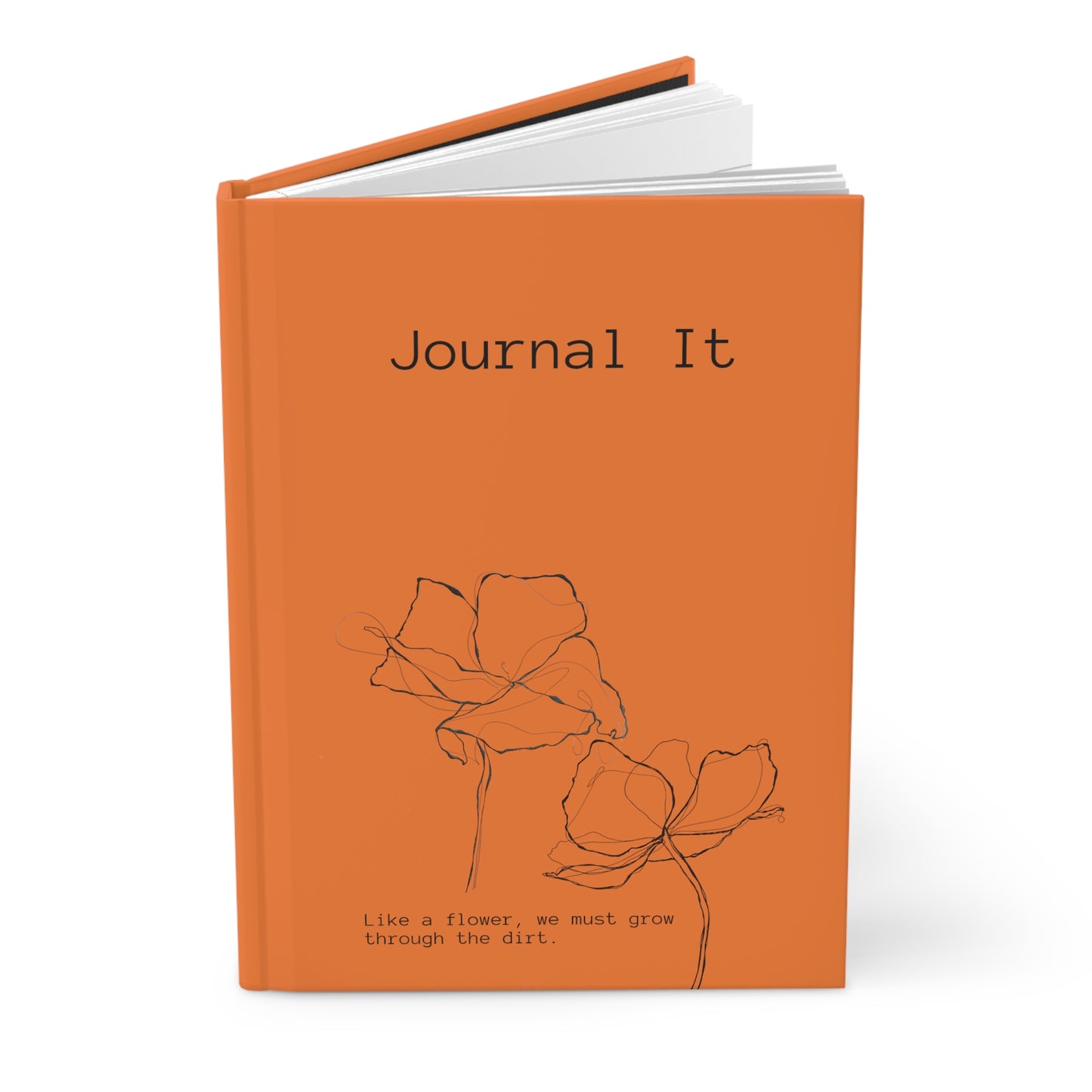 Orange Hardcover Journal: "Like a flower, we must grow through the dirt."