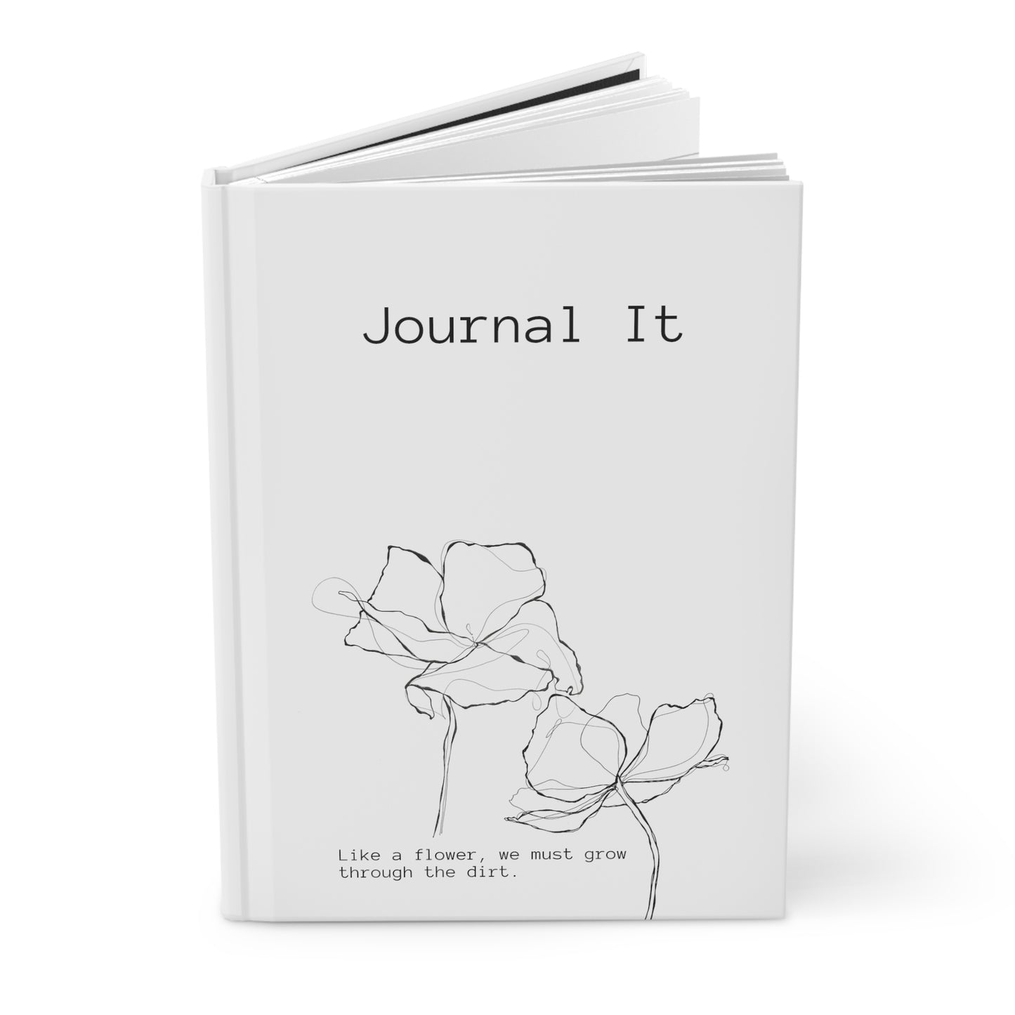 White Hardcover Journal: "Like a flower, we must grow through the dirt."